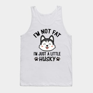 I’m Not Fat I'm Just a Little Husky Tank Top